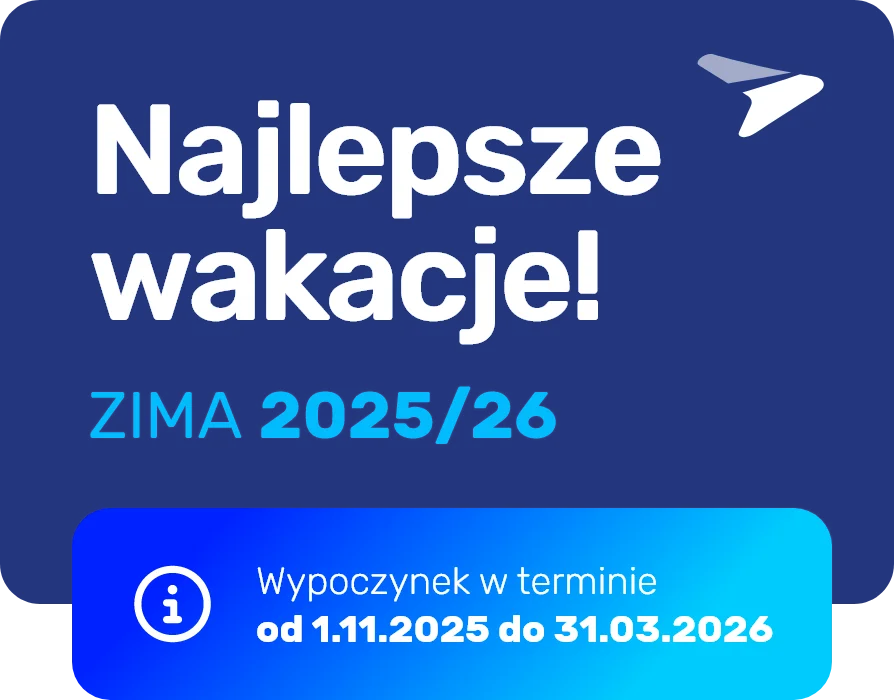 Najlepsze wakacje! ZIMA 2025/26